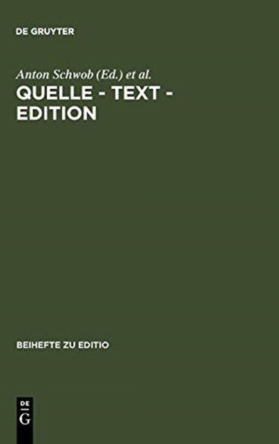 Quelle - Text - Edition - Ergebnisse Der Osterreichisch-Deutschen Fachtagung Der Arbeitsgemeinschaft Fur Germanistische Edition in Graz Vom 28.2.-3.3.1996