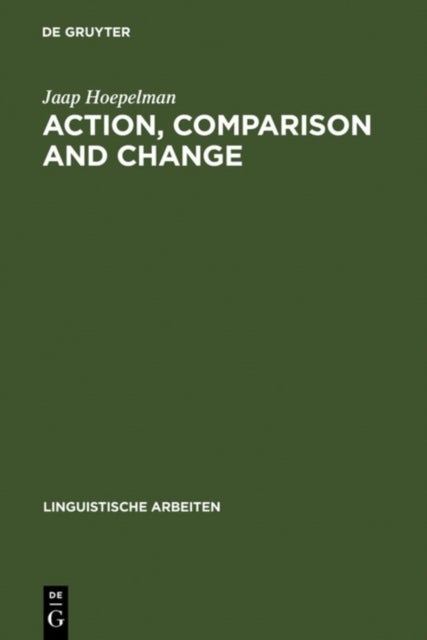 Action, Comparison and Change - A Study in the Semantics of Verbs and Adjectives
