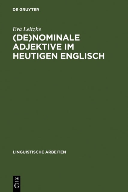(De)nominale Adjektive im heutigen Englisch - Untersuchungen Zur Morphologie, Syntax, Semantik Und Pragmatik Von Adjektiv-Nomen-Kombinationen Der Typen Atomic Energy Und Criminal Lawyer