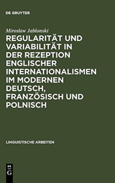 Regularität und Variabilität in der Rezeption englischer Internationalismen im modernen Deutsch, Französisch und Polnisch - Aufgezeigt in Den Bereichen Sport, Musik Und Mode