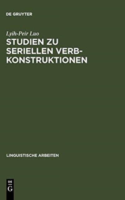 Studien Zu Seriellen Verbkonstruktionen - Ihre Syntax Und Semantik Im Chinesischen