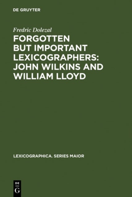 Forgotten But Important Lexicographers: John Wilkins and William Lloyd - a Modern Approach to Lexicography before Johnson