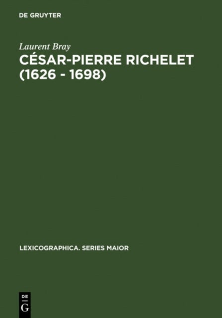 César-Pierre Richelet (1626 - 1698) - Biographie Et Oeuvre Lexicographique