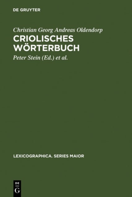 Criolisches Worterbuch - Erster Zu Vermehrender Und Wo Nothig Zu Verbessernder Versuch (1767/68) Sowie Das Anonyme, Johan Christopher Kørbitz Thomsen Kingo (J.C. Kingo) Zugeschriebene, »Vestindisk Glossarium«