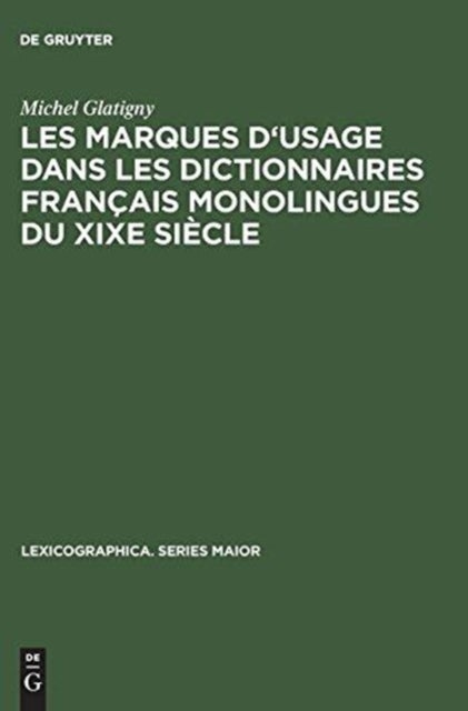 Les Marques d'Usage Dans Les Dictionnaires Francais Monolingues Du XIXe Siecle - Jugements Portes Sur Un Echantillon de Mots Et d'Emplois Par Les Principaux Lexicographes