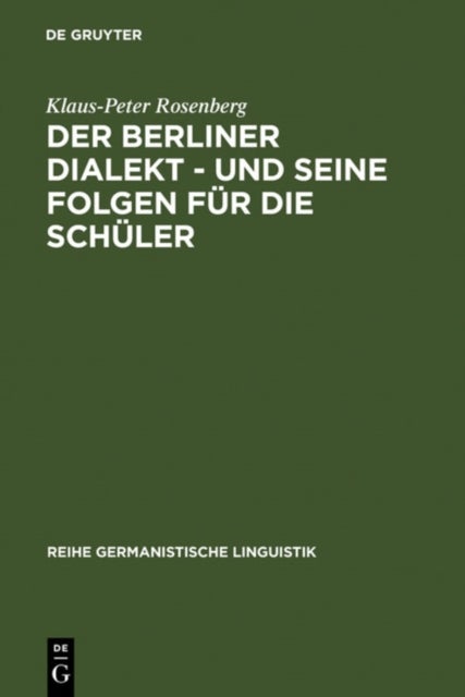 Der Berliner Dialekt - Und Seine Folgen Fur Die Schuler - Geschichte Und Gegenwart Der Stadtsprache Berlins Sowie Eine Empirische Untersuchung Der Schulprobleme Dialektsprechender Berliner Schuler