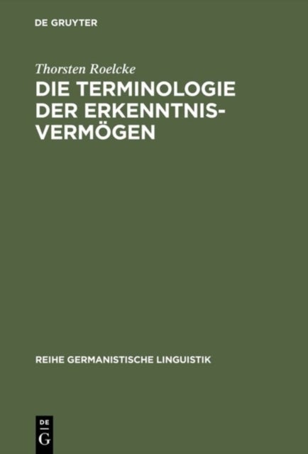 Terminologie der Erkenntnisvermögen - Worterbuch Und Lexikosemantische Untersuchung Zu Kants Kritik Der Reinen Vernunft