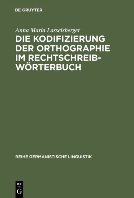 Kodifizierung der Orthographie im Rechtschreibwörterbuch - Eine Untersuchung Zur Rechtschreibung Im »Duden« Und Im »Osterreichischen Worterbuch«