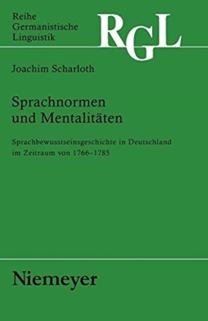 Sprachnormen Und Mentalitäten - Sprachbewusstseinsgeschichte in Deutschland im Zeitraum von 1766 bis 1785