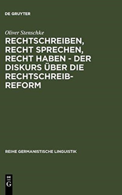 Rechtschreiben, Recht sprechen, recht haben - der Diskurs uber die Rechtschreibreform - Eine linguistische Analyse des Streits in der Presse