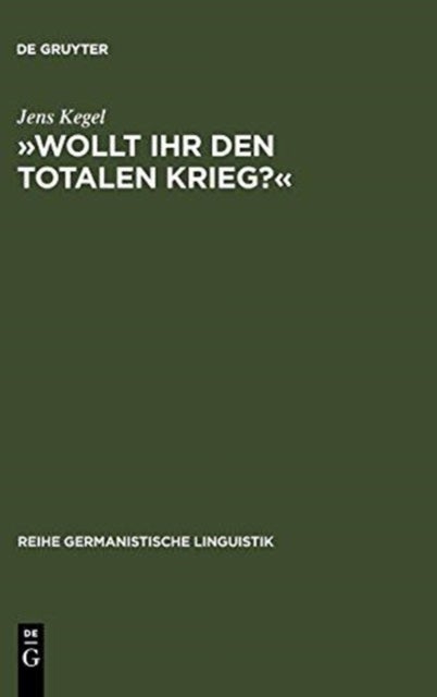 »Wollt Ihr den totalen Krieg?« - Eine Semiotische Und Linguistische Gesamtanalyse Der Rede Goebbels' Im Berliner Sportpalast Am 18. Februar 1943