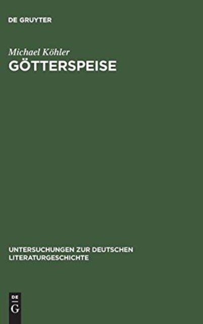 Gotterspeise - Mahlzeitenmotivik in Der Prosa Thomas Manns Und Genealogie Des Alimentaren Opfers