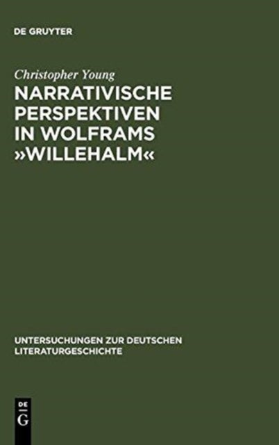 Narrativische Perspektiven in Wolframs »Willehalm« - Figuren, Erzahler, Sinngebungsprozeß