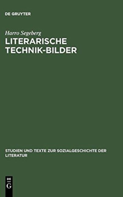 Literarische Technik-bilder - Studien Zum Verhaltnis Von Technik- Und Literaturgeschichte Im 19. Und Fruhen 20. Jahrhundert