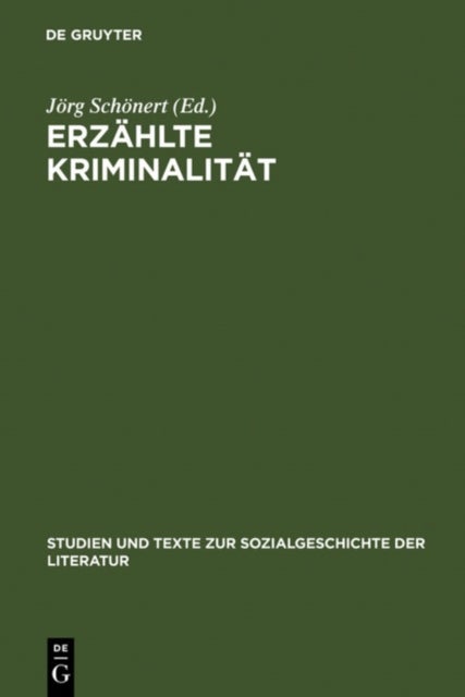 Erzählte Kriminalität - Zur Typologie Und Funktion Von Narrativen Darstellungen in Strafrechtspflege, Publizistik Und Literatur Zwischen 1770 Und 1920. Vortrage Zu Einem Interdisziplinaren Kolloquium, Hamburg 10.-12.4.1985