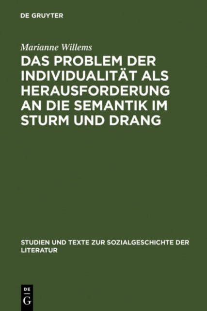 Das Problem Der Individualitat ALS Herausforderung an Die Semantik Im Sturm Und Drang - Studien Zu Goethes Brief Des Pastors Zu *** an Den Neuen Pastor Zu ***, Gotz Von Berlichingen Und Clavigo