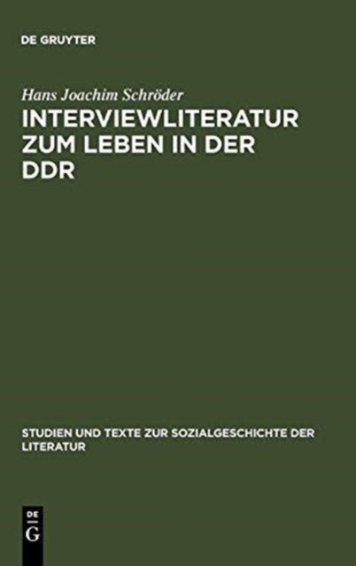 Interviewliteratur Zum Leben in Der Ddr - Zur Literarischen, Biographischen Und Sozialgeschichtlichen Bedeutung Einer Dokumentarischen Gattung