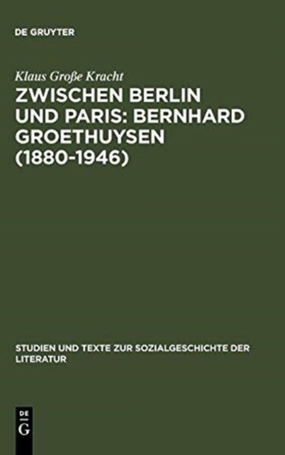 Zwischen Berlin und Paris: Bernhard Groethuysen (1880-1946) - Bernhard Groethuysen (1880-1946)