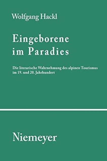 Eingeborene Im Paradies - Die literarische Wahrnehmung des alpinen Tourismus im 19. und 20. Jahrhundert