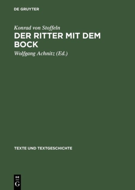 Der Ritter Mit Dem Bock - Konrads Von Stoffeln »Gauriel Von Muntabel«. Neu Herausgegeben, Eingeleitet Und Kommentiert
