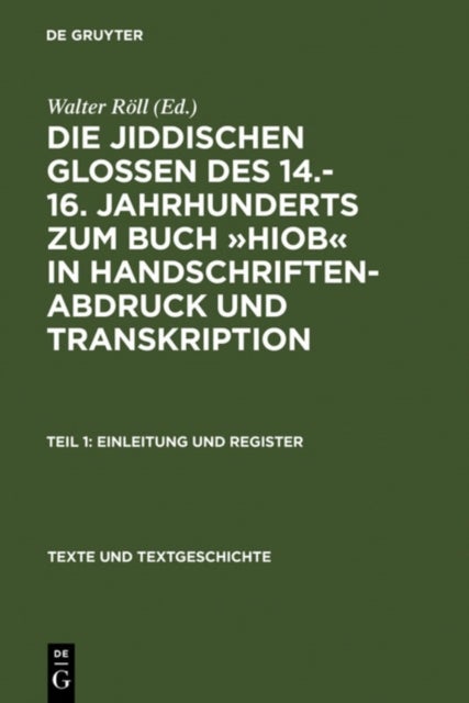 Die Jiddischen Glossen Des 14.-16. Jahrhunderts Zum Buch »Hiob« in Handschriftenabdruck Und Transkription - Teil 1: Einleitung Und Register, Teil 2: Edition