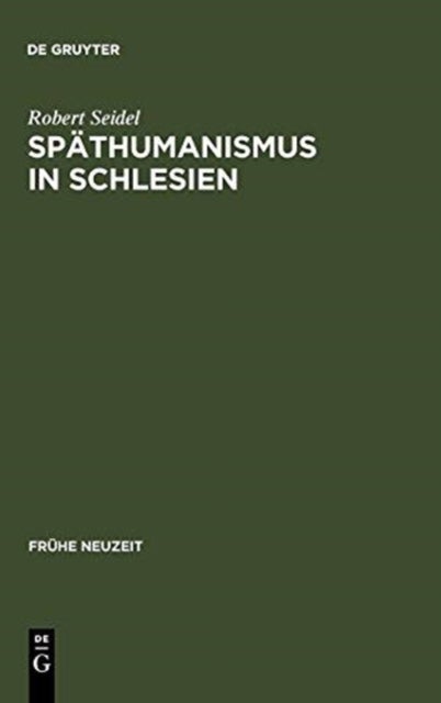 Späthumanismus in Schlesien - Caspar Dornau (1577-1631). Leben Und Werk