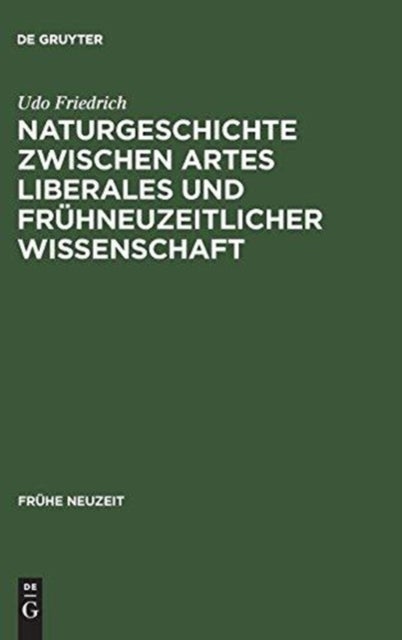 Naturgeschichte zwischen artes liberales und frühneuzeitlicher Wissenschaft - Conrad Gessners Historia Animalium Und Ihre Volkssprachliche Rezeption