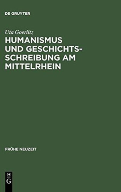 Humanismus Und Geschichtsschreibung Am Mittelrhein