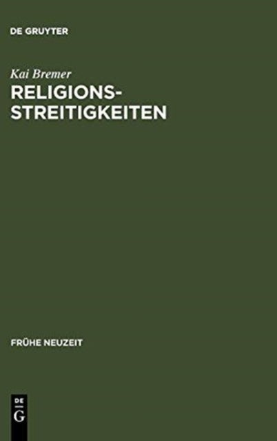 Religionsstreitigkeiten - Volkssprachliche Kontroversen zwischen altglaubigen und evangelischen Theologen im 16. Jahrhundert