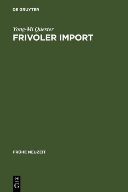 Frivoler Import - Die Rezeption Freizugiger Franzosischer Romane in Deutschland (1730-1800). Mit Einer Kommentierten Ubersetzungsbibliographie