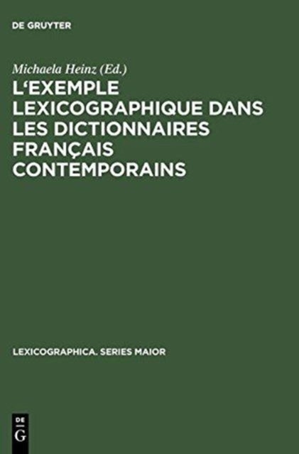L'Exemple Lexicographique Dans Les Dictionnaires Francais Contemporains - Actes Des »Premieres Journees Allemandes Des Dictionnaires« (Klingenberg Am Main, 25-27 Juin 2004)