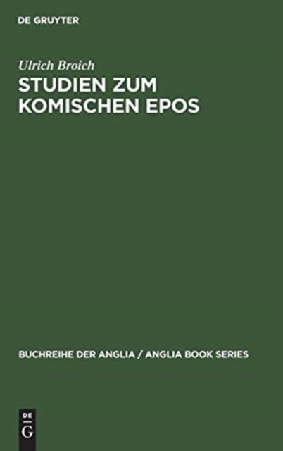 Studien Zum Komischen Epos - Ein Beitrag Zur Deutung, Typologie Und Geschichte Des Komischen Epos Im Englischen Klassizismus 1680-1800