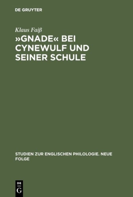 »Gnade« Bei Cynewulf Und Seiner Schule - Semasiologisch-Onomasiologische Studien Zu Einem Semantischen Feld