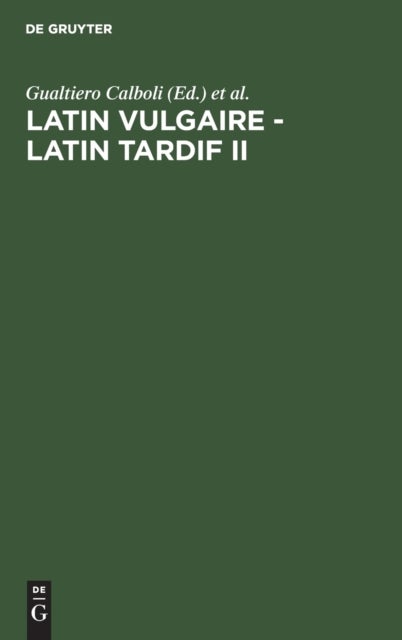 Latin Vulgaire - Latin Tardif II - Actes Du Iieme Colloque International Sur Le Latin Vulgaire Et Tardif (Bologne, 29 Aout-2 Septembre 1988)