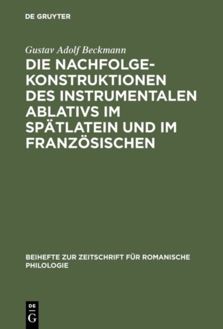 Die Nachfolgekonstruktionen des instrumentalen Ablativs im Spatlatein und im Franzosischen
