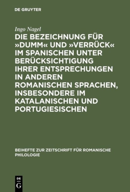 Die Bezeichnung Fur »Dumm« Und »Verruck« Im Spanischen Unter Berucksichtigung Ihrer Entsprechungen in Anderen Romanischen Sprachen, Insbesondere Im Katalanischen Und Portugiesischen