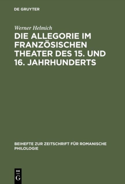 Die Allegorie im franzosischen Theater des 15. und 16. Jahrhunderts