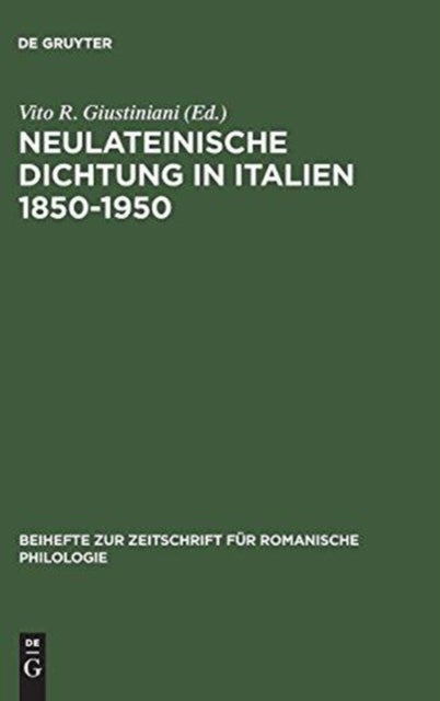 Neulateinische Dichtung in Italien 1850–1950 - Ein Unerforschtes Kapitel Italienischer Literatur- Und Geistesgeschichte