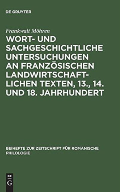 Wort- und sachgeschichtliche Untersuchungen an franzosischen landwirtschaftlichen Texten, 13., 14. und 18. Jahrhundert
