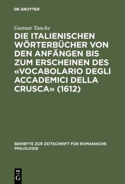 Die italienischen Wörterbücher von den Anfängen bis zum Erscheinen des «Vocabolario degli Accademici della Crusca» (1612) - Bestandsaufnahme Und Analyse