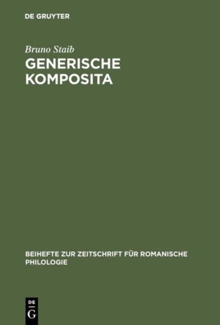 Generische Komposita - Funktionelle Untersuchungen Zum Franzosischen Und Spanischen