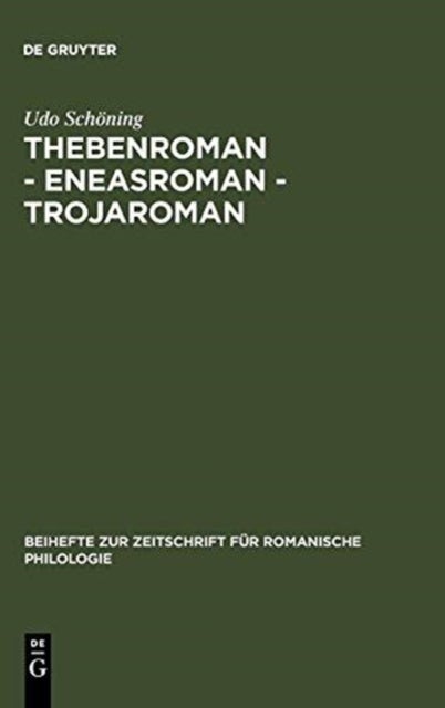 Thebenroman - Eneasroman - Trojaroman - Studien Zur Rezeption Der Antike in Der Franzosischen Literatur Des 12. Jahrhunderts