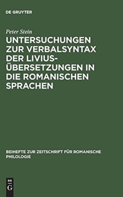 Untersuchungen zur Verbalsyntax der Liviusübersetzungen in die romanischen Sprachen - Ein Versuch Zur Anwendung Quantitativer Methoden in Der Historisch-Vergleichenden Syntax