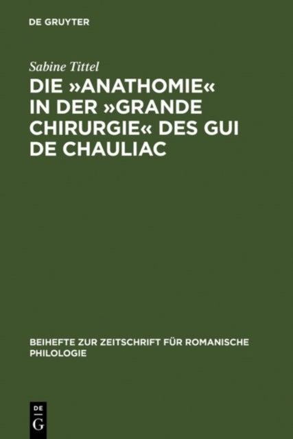 Die »Anathomie« in der »Grande Chirurgie« des Gui de Chauliac - Wort- und sachgeschichtliche Untersuchungen und Edition