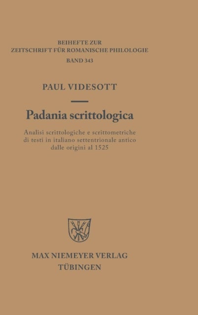 Padania Scrittologica - Analisi Scrittologiche E Scrittometriche Di Testi in Italiano Settentrionale Antico Dalle Origini Al 1525