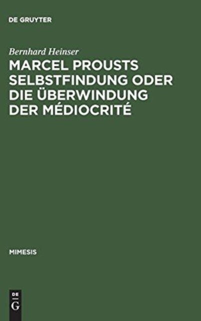 Marcel Prousts Selbstfindung oder Die Überwindung der Médiocrité - Versuch Einer Deutung Des Sainte-Beuve-Essai