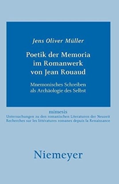 Poetik Der Memoria Im Romanwerk Von Jean Rouaud - Mnemonisches Schreiben als Archaologie des Selbst