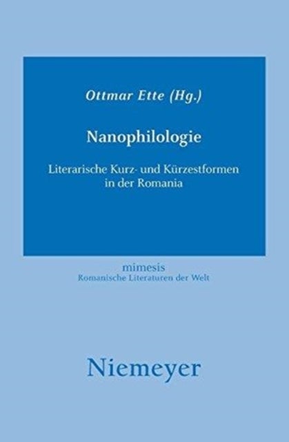 Nanophilologie - Literarische Kurz- Und Kurzestformen in Der Romania