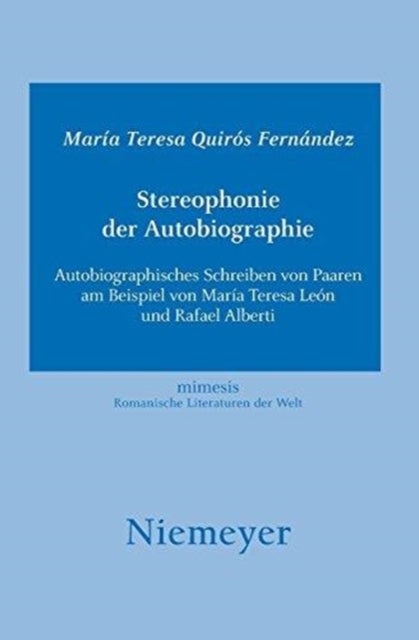Stereophonie Der Autobiographie - Autobiographisches Schreiben Von Paaren Am Beispiel Von Maria Teresa Leon Und Rafael Alberti