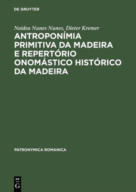 Antroponimia Primitiva Da Madeira E Repertorio Onomastico Historico Da Madeira - (Seculos XV E XVI)